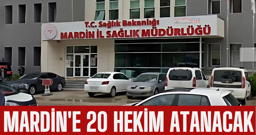 Mardin'e 20 hekim atanacak