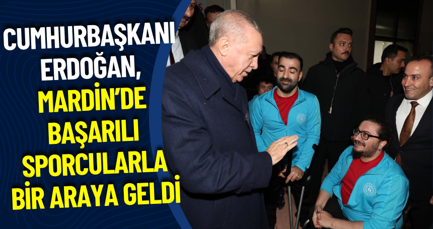 Cumhurbaşkanı Erdoğan, Mardin’de Başarılı Sporcularla Bir Araya Geldi