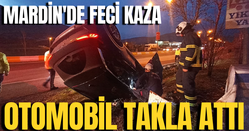 Mardin'de feci kaza! Otomobil takla attı
