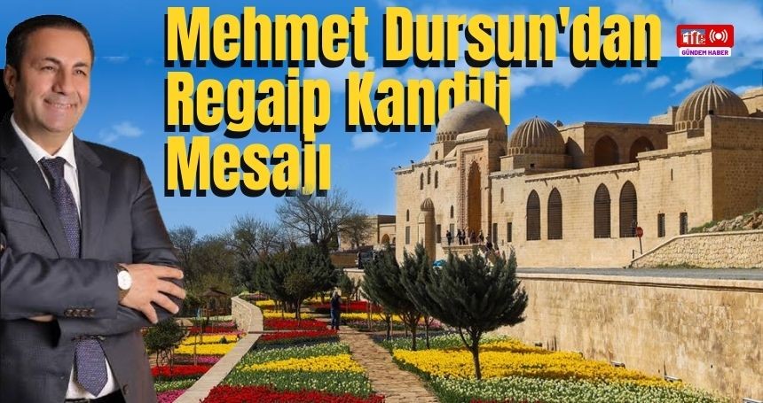 Mehmet Dursun'dan Regaip Kandili Mesajı
