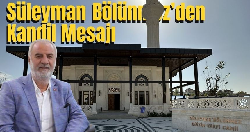Süleyman Bölünmez’den Regaip Kandili Tebrik Mesajı