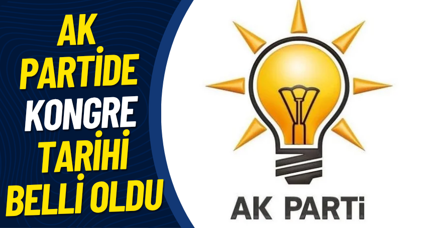 AK Partide kongre tarihi belli oldu