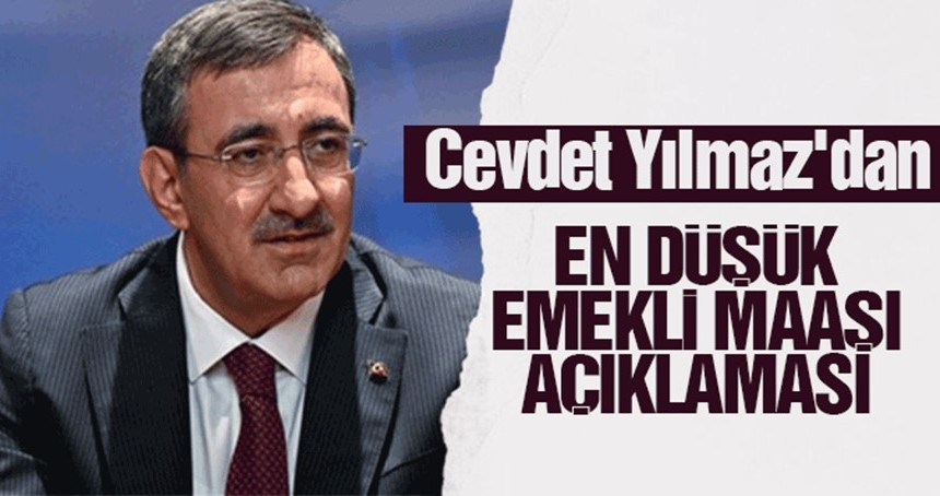 Cevdet Yılmaz'dan en düşük emekli maaşı açıklaması