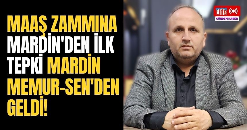 Maaş zammına Mardin'den ilk tepki Mardin Memur-Sen'den geldi!