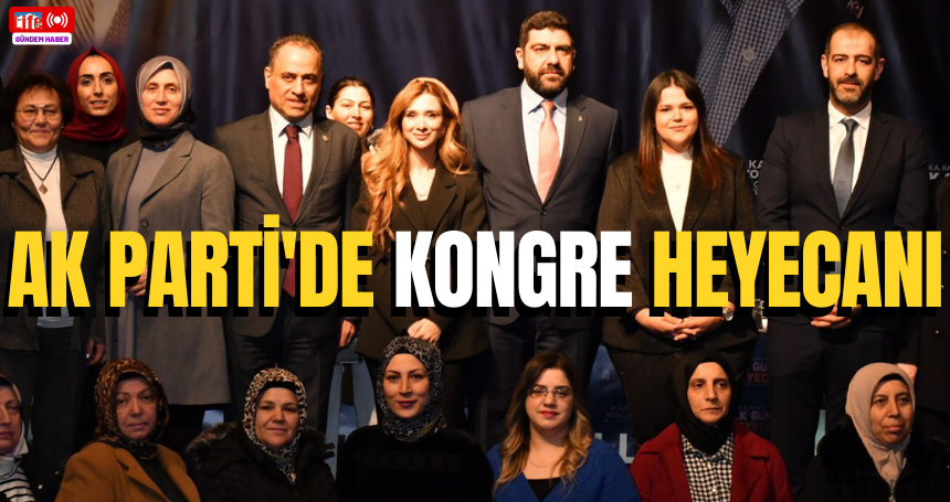 AK Parti'de kongre heyecanı