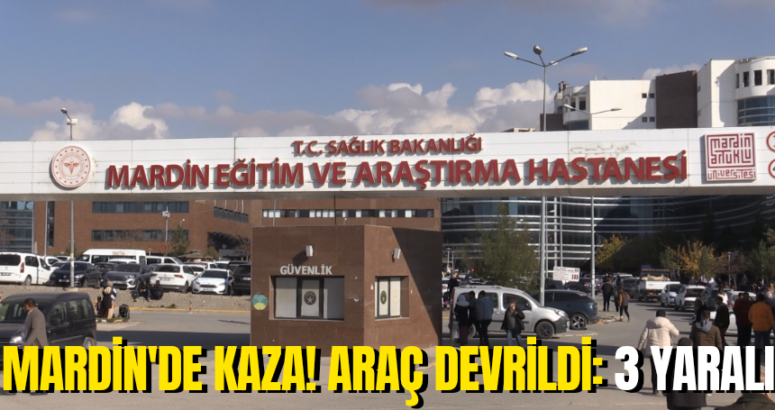 Mardin'de kaza! Araç devrildi: 3 YARALI