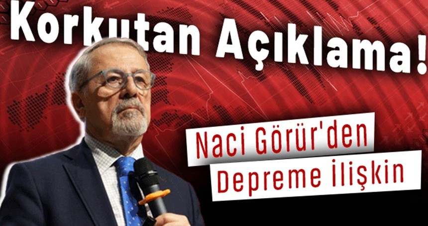 Naci Görür'den korkutan deprem açıklaması