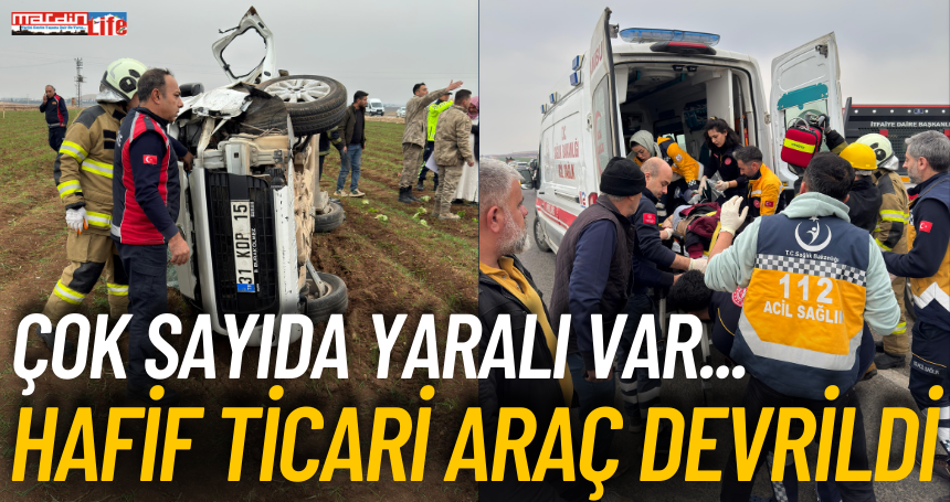 Mardin'de hafif ticari araç devrildi! Çok sayıda yaralı var...