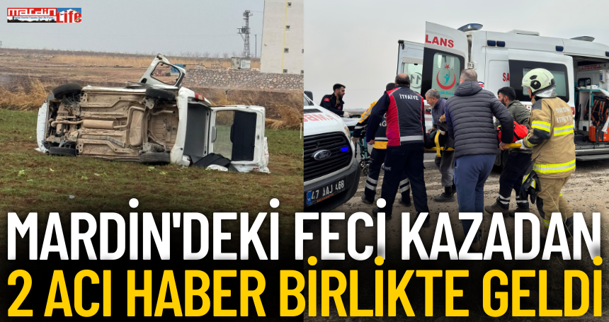 Mardin'deki feci kazadan 2 ACI HABER birlikte geldi