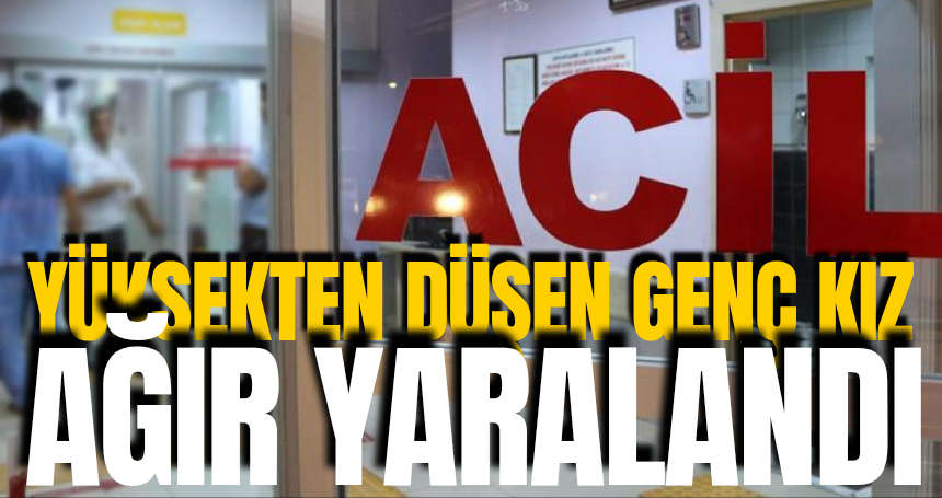 Mardin'de yüksekten düşen genç kız ağır yaralandı