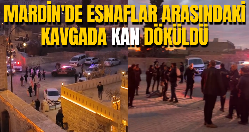 Mardin'de esnaflar arasındaki kavgada kan döküldü