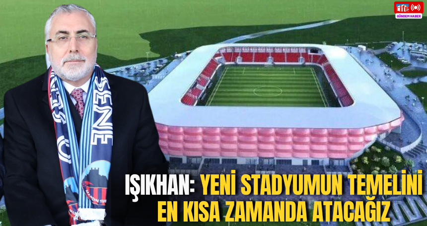 Bakan Işıkhan: Yeni stadyumun temelini en kısa zamanda atacağız