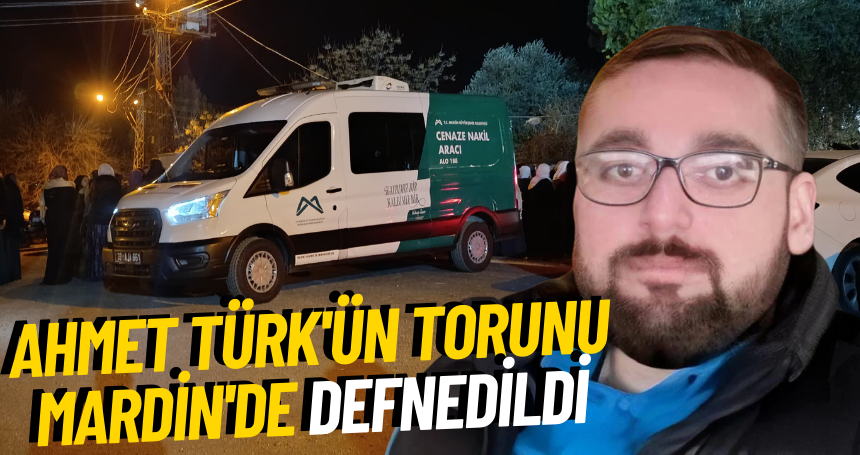 Ahmet Türk'ün torunu Mardin'de defnedildi