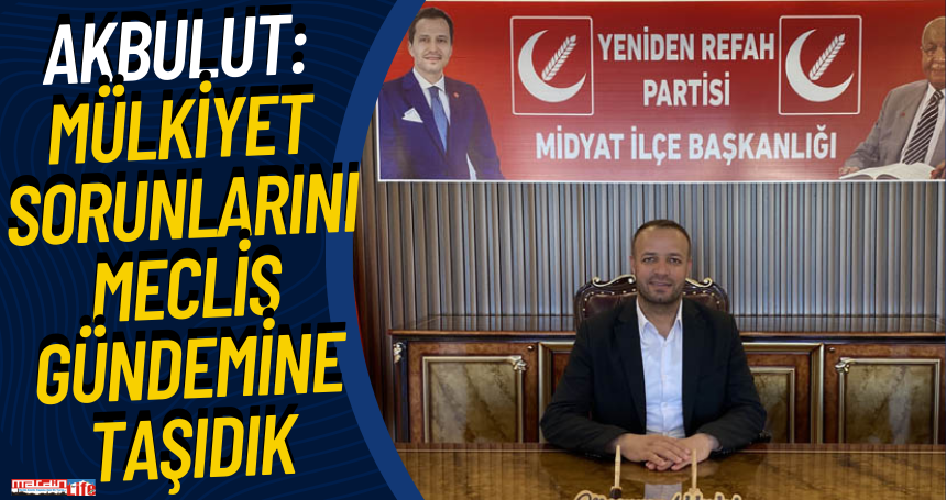 Akbulut: Mülkiyet sorunlarını meclis gündemine taşıdık