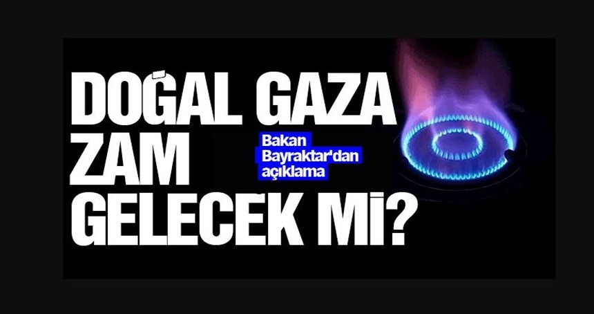 Doğal gaza zam gelecek mi? Açıklama geldi!
