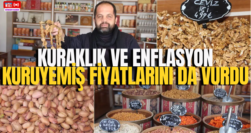Kuraklık ve enflasyon kuruyemiş fiyatlarını da vurdu