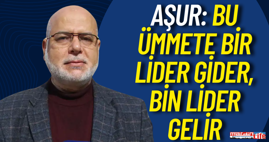 Aşur: Bu ümmete bir lider gider, bin lider gelir