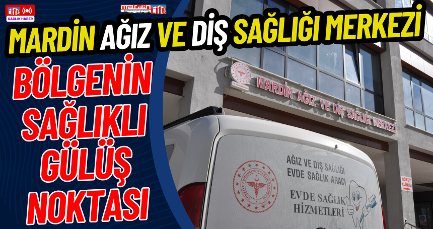 Mardin Ağız ve Diş Sağlığı Merkezi: Bölgenin Sağlıklı Gülüş Noktası