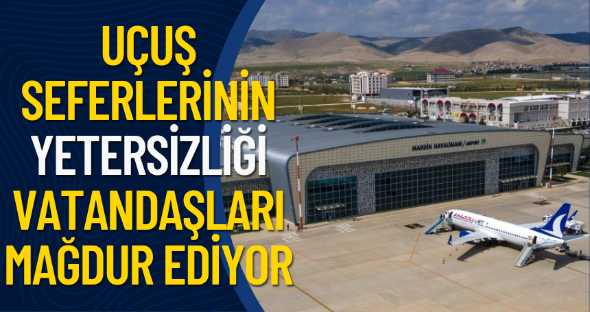 Mardin'de Uçak Seferlerinin Yetersizliği Vatandaşları Mağdur Ediyor