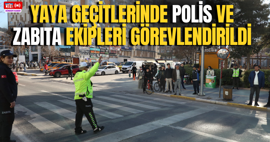 Yaya geçitlerinde polis ve zabıta ekipleri görevlendirildi