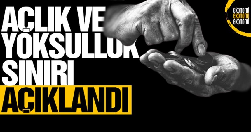 Yoksulluk ve açlık sınırı açıklandı