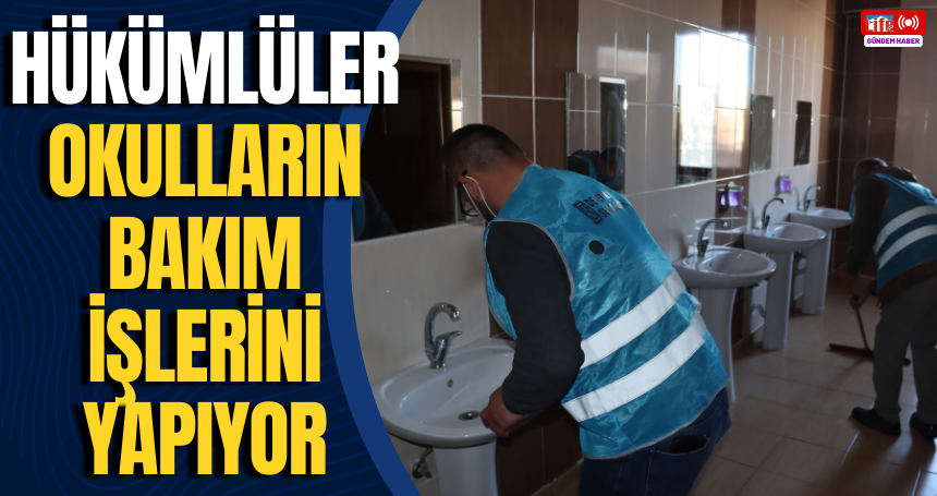 Hükümlüler okulların bakım işlerini yapıyor