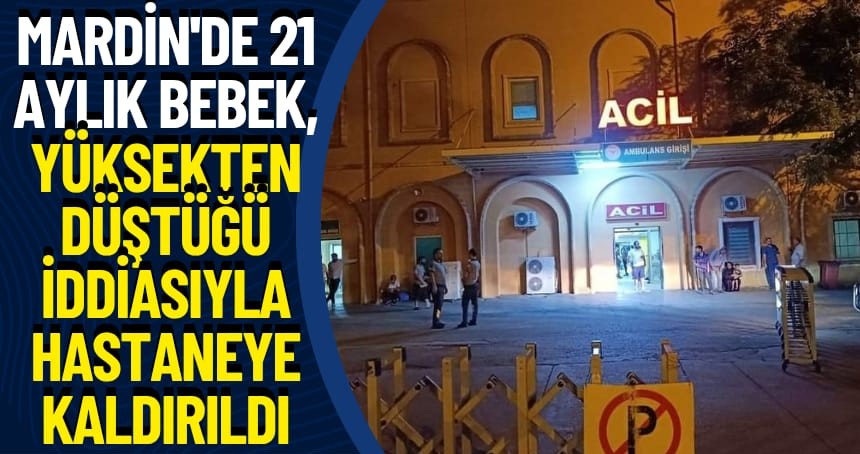 Mardin'de 21 aylık bebek yüksekten düştüğü iddiasıyla hastaneye kaldırıldı