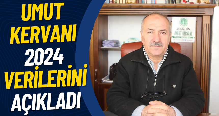 Mardin Umut Kervanı 2024 verilerini açıkladı