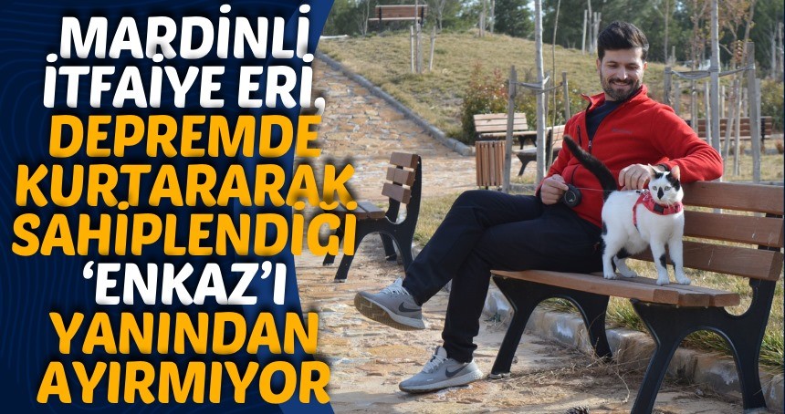 Mardinli itfaiye eri, depremde kurtararak sahiplendiği ‘Enkaz’ı yanından ayırmıyor