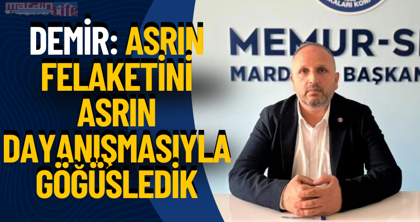 Demir: Asrın Felaketini Asrın Dayanışmasıyla Göğüsledik