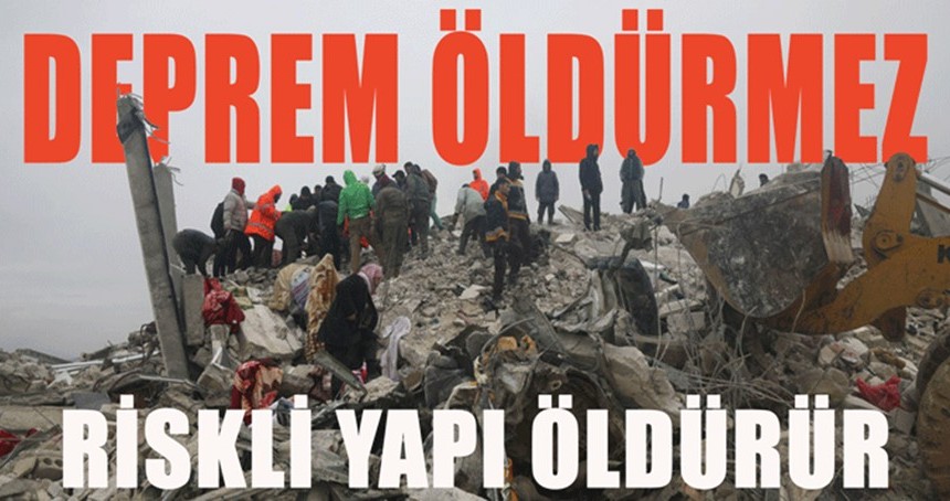 Deprem öldürmez, riskli yapı öldürür