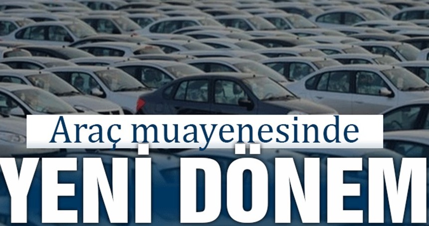 Araç sahipleri dikkat: Muayenede yeni dönem!