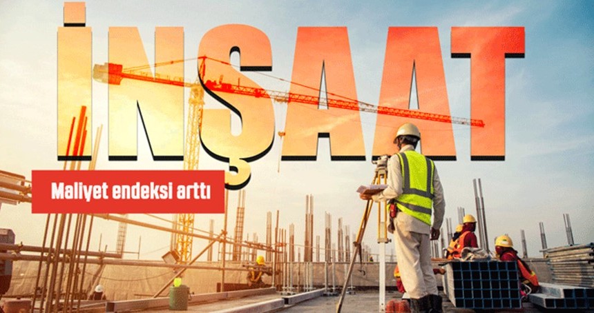İnşaat maliyet endeksi arttı