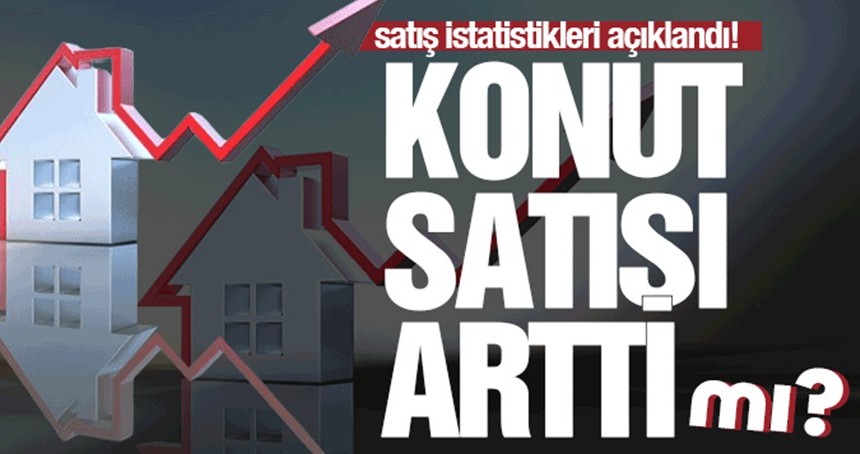 Konut satış istatistikleri açıklandı