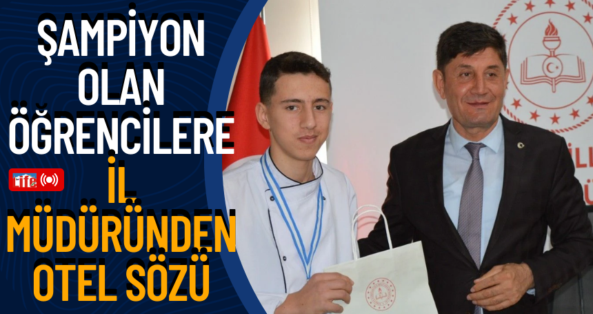 Şampiyon olan öğrencilere İl Müdüründen otel sözü