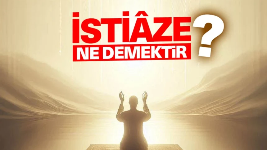 İstiaze ne demektir?