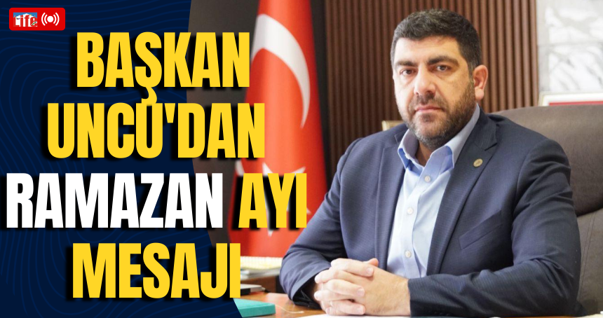 AK Parti Mardin İl Başkanı Uncu'dan Ramazan ayı mesajı