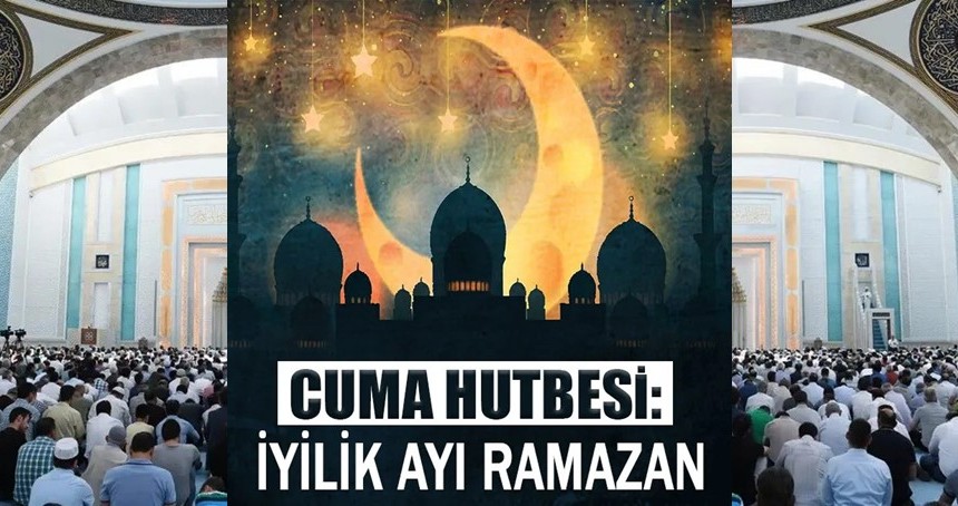 Cuma Hutbesi: İyilik ayı Ramazan