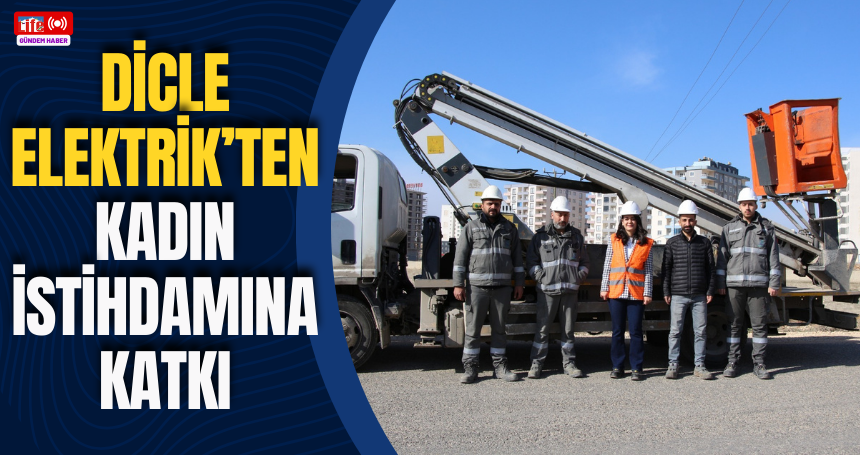 Dicle Elektrik’ten Kadın İstihdamına Katkı