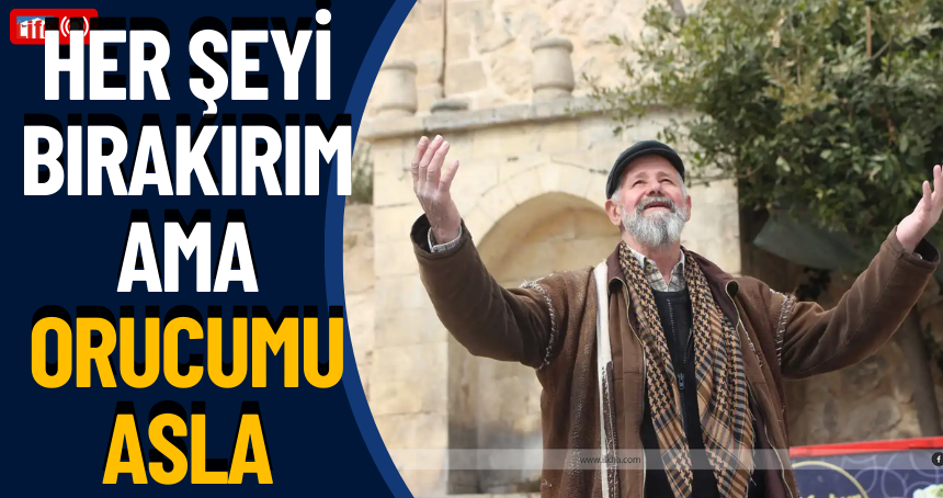 50 yıllık hamal: Her şeyi bırakırım ama orucumu asla