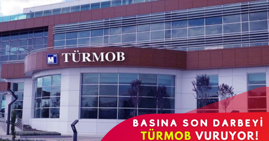 Basına son darbeyi TÜRMOB vuruyor!