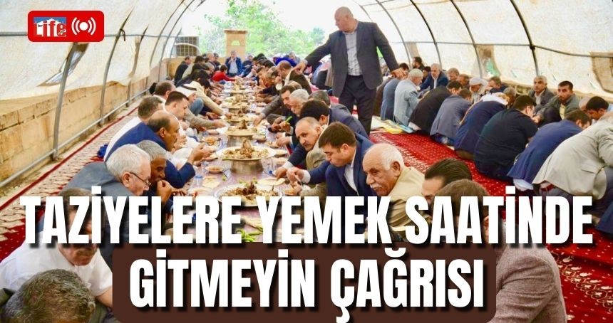 Anlamlı Çağrı: Yemek Saatlerinde Taziyelere Gitmek Yasaklansın
