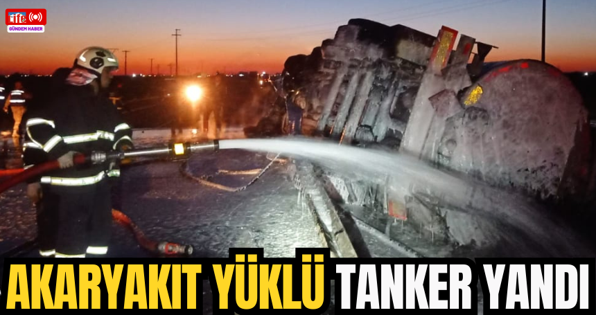 Akaryakıt yüklü tanker yandı
