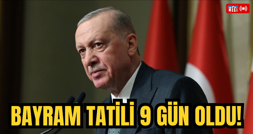 Cumhurbaşkanı Erdoğan müjdeyi verdi: Bayram tatili 9 gün oldu