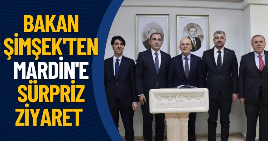 Bakanı Şimşek’ten Mardin’e sürpriz ziyaret