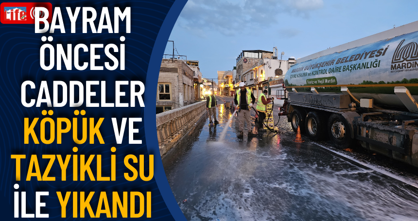 Bayram Öncesi Caddeler Köpük ve Tazyikli Su ile Yıkandı
