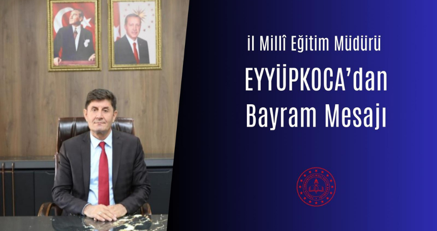 Mardin İl Milli Eğitim Müdürü Ali Eyyüpkoca’dan Ramazan Bayramı Mesajı