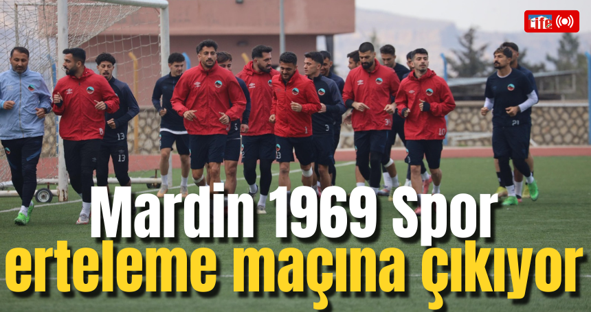 Mardin 1969 Spor erteleme maçına çıkıyor