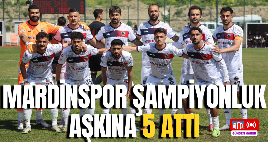 Mardinspor, Şampiyonluk Aşkına 5 Attı