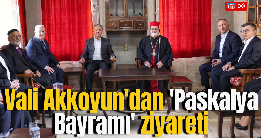 Vali Akkoyun'dan 'Paskalya Bayramı' ziyareti